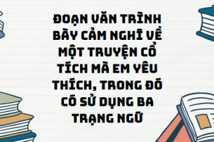 TOP 13 Đoạn văn Đoạn văn trình bày cảm nghĩ về một truyện cổ tích mà em yêu thích, trong đó có sử dụng ba trạng ngữ (2024) SIÊU HAY