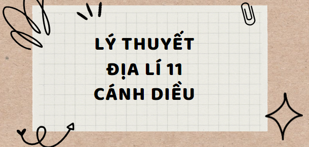 Lý thuyết Địa lí 11 Bài 12: Hiệp hội các quốc gia Đông Nam Á (ASEAN) (Cánh diều)