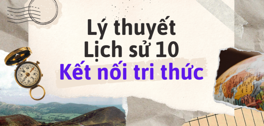 Lý thuyết Lịch sử 10 Bài 10: Hành trình phát triển và thành tựu của văn minh Đông Nam Á (thời kì cổ - trung đại) (Kết nối tri thức)