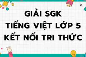 Giải Tiếng Việt lớp 5 Bến sông tuổi thơ trang 23, 24 Tập 1 | Kết nối tri thức