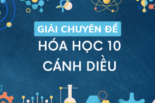 Giải Chuyên đề Hóa học 10 Cánh diều | Chuyên đề học tập Hóa học 10 Cánh diều (hay, ngắn gọn)