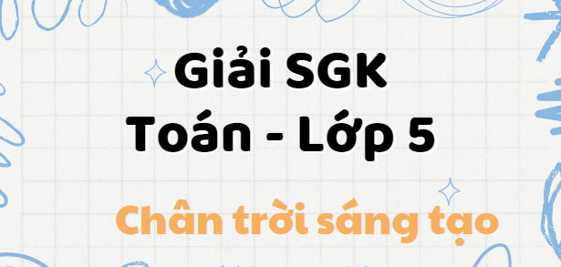 Giải SGK Toán lớp 5 trang 28, 29, 30 (Chân trời sáng tạo) Bài 10: Tìm hai số khi biết tổng và tỉ số của hai số đó