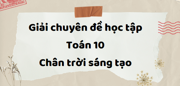 Giải Chuyên đề Toán 10 Bài 1 (Chân trời sáng tạo): Elip