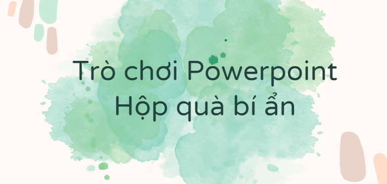 Trò chơi Powerpoint Hộp quà bí ẩn (2024 HAY NHẤT) 5 mẫu