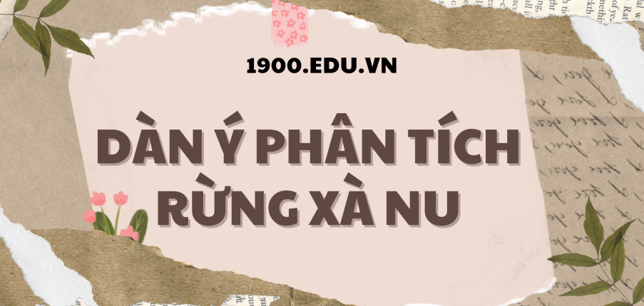 TOP 10 Dàn ý phân tích Rừng xà nu (2024) SIÊU HAY