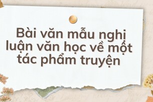 TOP 10 Bài văn mẫu nghị luận văn học về một tác phẩm truyện (2024) HAY NHẤT