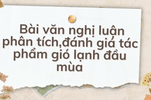 TOP 10 Bài văn nghị luận phân tích,đánh giá tác phẩm gió lạnh đầu mùa (2024) HAY NHẤT