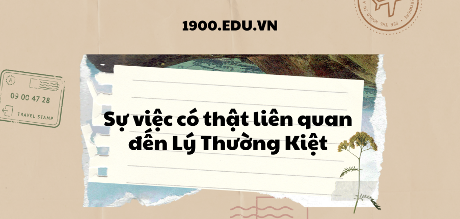 TOP 10 Viết bài văn kể lại sự việc có thật liên quan đến Lý Thường Kiệt (2024) SIÊU HAY