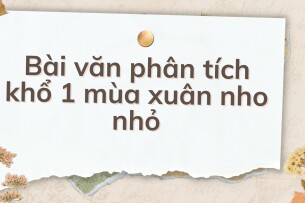 TOP 10 Bài văn phân tích khổ 1 mùa xuân nho nhỏ (2024) HAY NHẤT