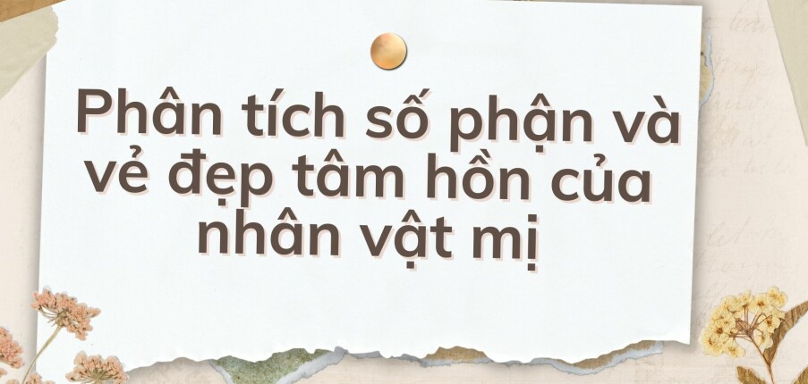 TOP 10 Bài văn phân tích số phận và vẻ đẹp tâm hồn của nhân vật Mị (2024) HAY NHẤT