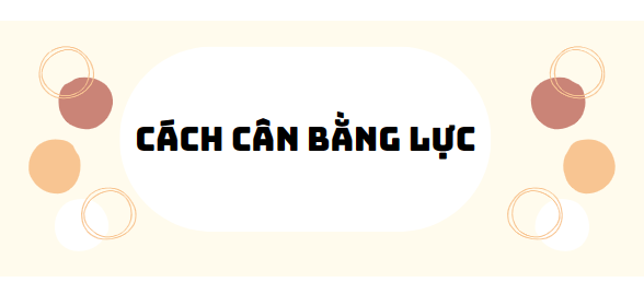 30 Bài tập cách cân bằng lực 2024 (có đáp án)