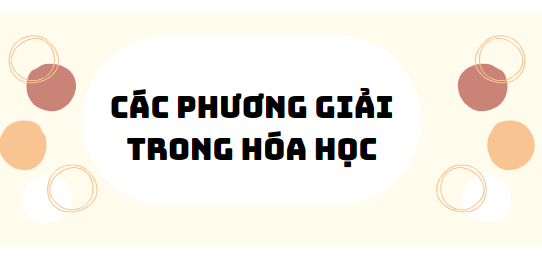 30 Bài tập các phương giải trong hóa học 2024 (có đáp án)