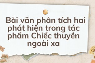 TOP 10 Bài văn phân tích hai phát hiện trong tác phẩm Chiếc thuyền ngoài xa (2024) HAY NHẤT