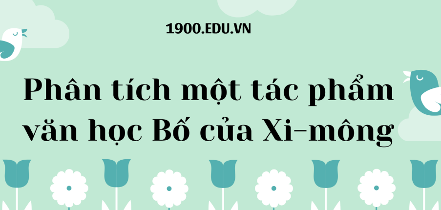 TOP 10 Bài phân tích một tác phẩm văn học Bố của Xi-mông (2024) SIÊU HAY