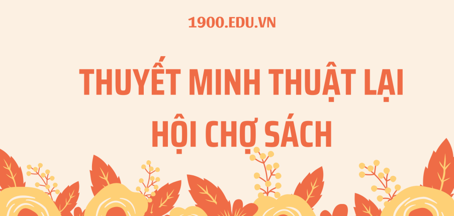 TOP 10 Bài văn Thuyết minh thuật lại hội chợ sách (2024) SIÊU HAY