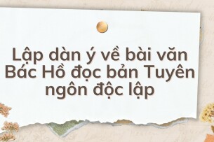 TOP 10 Lập dàn ý về bài văn Bác Hồ đọc bản Tuyên ngôn độc lập (2024) HAY NHẤT