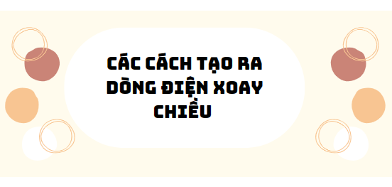 30 bài tập các cách tạo ra dòng điện xoay chiều 2024 (có đáp án)